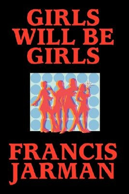 Girls Will Be Girls by Jarman, Francis