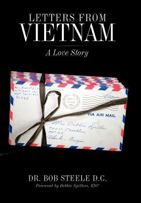 Letters from Vietnam: A Love Story by Steele D. C., Bob