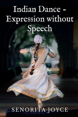 Indian Dance - Expression without Speech by Joyce, Senorita