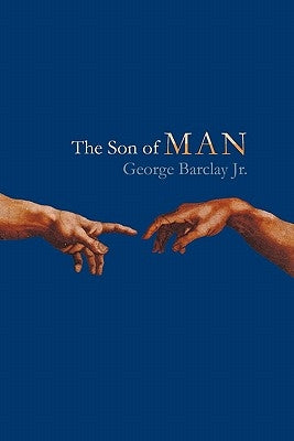 The Son of Man: Saoshyant by Barclay, George W., Jr.