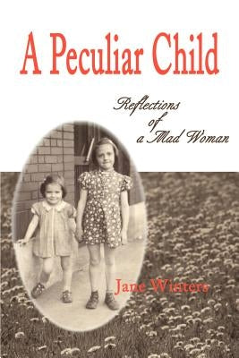 A Peculiar Child: Reflections of a Mad Woman by Winters, Jane