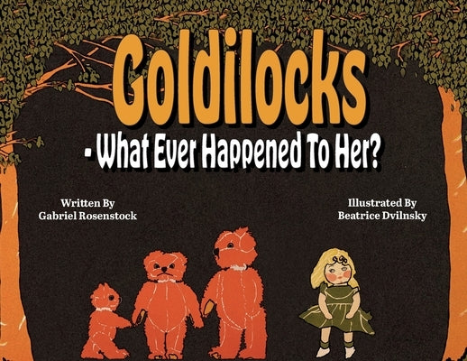 Goldilocks What Ever Happened To Her? by Rosenstock, Gabriel