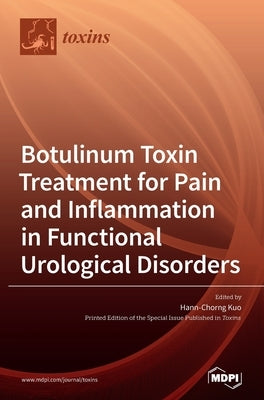 Botulinum Toxin Treatment for Pain and Inflammation in Functional Urological Disorders by Kuo, Hann-Chorng