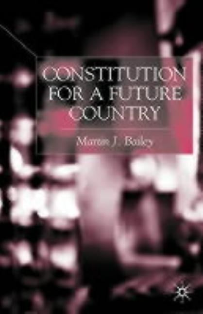 Constitution for a Future Country by Bailey, M.