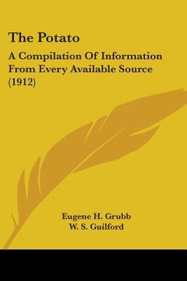 The Potato: A Compilation Of Information From Every Available Source (1912) by Grubb, Eugene H.
