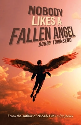 Nobody Likes a Fallen Angel: Author of Nobody Likes a Fat Jockey by Townsend, Bobby