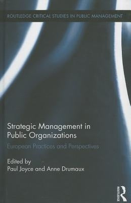 Strategic Management in Public Organizations: European Practices and Perspectives by Joyce, Paul