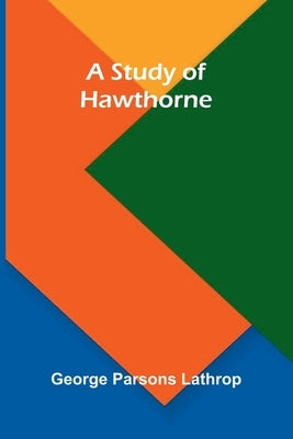 A Study of Hawthorne by George Parsons Lathrop