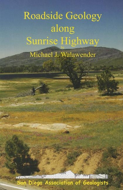 Roadside Geology Sunrise Highway- by Walawender, Michael J.
