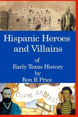 Hispanic Heroes and Villains in Texas History by Price, Ron