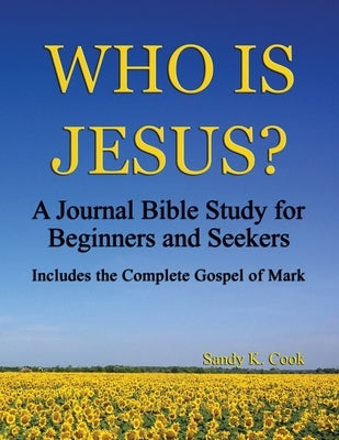 Who Is Jesus?: A Journal Bible Study For Beginners and Seekers by Cook, Sandy K.