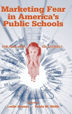 Marketing Fear in America's Public Schools: The Real War on Literacy by Poynor, Leslie
