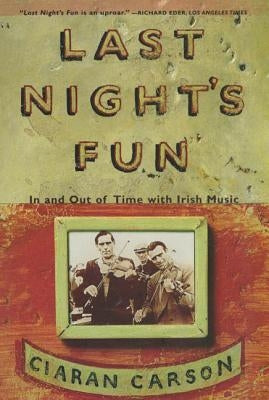 Last Night's Fun: A Book about Irish Traditional Music by Carson, Ciaran
