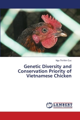 Genetic Diversity and Conservation Priority of Vietnamese Chicken by Kim Cuc, Ngo Thi