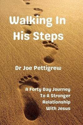 Walking in His Steps by Pettigrew, Joe