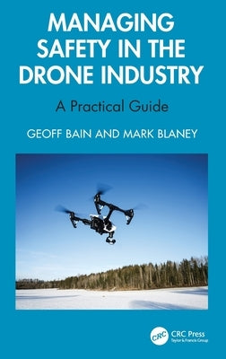 Managing Safety in the Drone Industry: A Practical Guide by Bain, Geoff