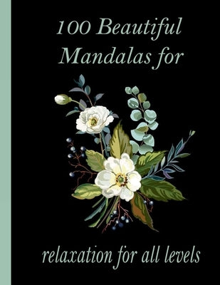 100 Beautiful Mandalas for relaxation for all levels: 100 Magical Mandalas flowers- An Adult Coloring Book with Fun, Easy, and Relaxing Mandalas by Books, Sketch