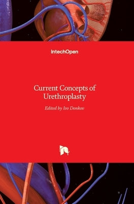 Current Concepts of Urethroplasty by Donkov, Ivo