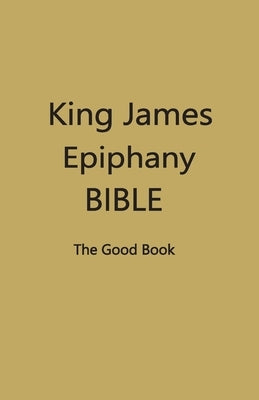 King James Epiphany Bible (DarkYellow Cover) by Editors, Contributing