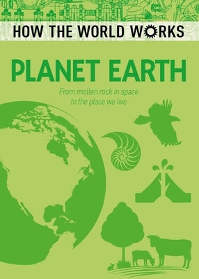 How the World Works: Planet Earth: From Molten Rock in Space to the Place We Live by Rooney, Anne