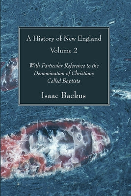 A History of New England, Volume 2 by Backus, Isaac