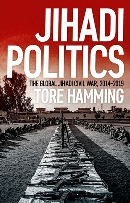 Jihadi Politics: The Global Jihadi Civil War, 2014-2019 by Hamming, Tore