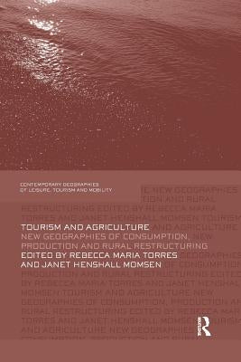 Tourism and Agriculture: New Geographies of Consumption, Production and Rural Restructuring by Torres, Rebecca