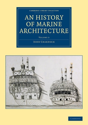 An History of Marine Architecture by Charnock, John