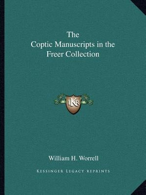 The Coptic Manuscripts in the Freer Collection by Worrell, William H.