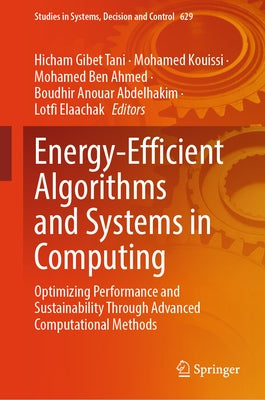 Energy-Efficient Algorithms and Systems in Computing: Optimizing Performance and Sustainability Through Advanced Computational Methods by Gibet Tani, Hicham