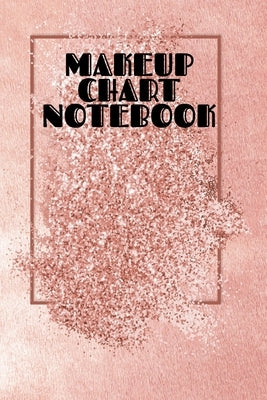 Makeup Chart Notebook: Make Up Artist Face Charts Practice Paper For Painting Face On Paper With Real Make-Up Brushes & Applicators - Makeove by Beautiful, Blush