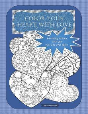 Color Your Heart with Love: For Falling in Love Over and Over Again. by Methven, Marilynn