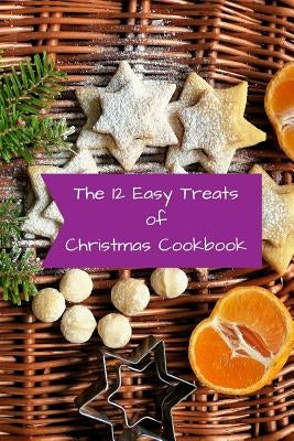 The 12 Easy Treats of Christmas Cookbook by Books, Spudthedog