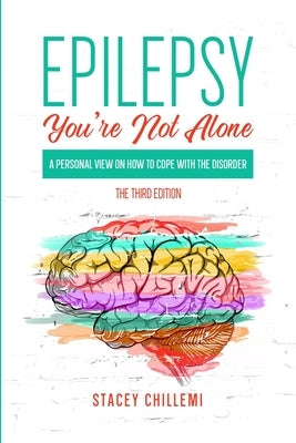 Epilepsy You're Not Alone: A Personal View on How to Cope with the Disorder by Chillemi, Stacey