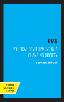 Iran: Political Development in a Changing Society by Binder, Leonard