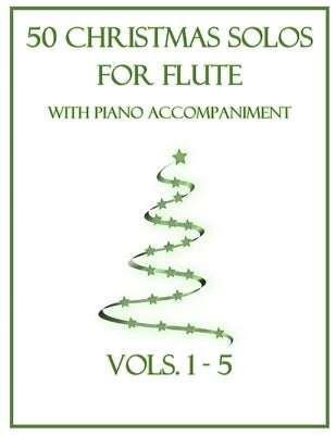50 Christmas Solos for Flute with Piano Accompaniment: Vols. 1-5 by Dockery, B. C.