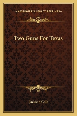 Two Guns For Texas by Cole, Jackson