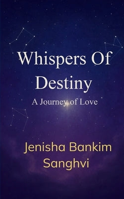Whispers Of Destiny by Sanghvi, Jenisha Bankim