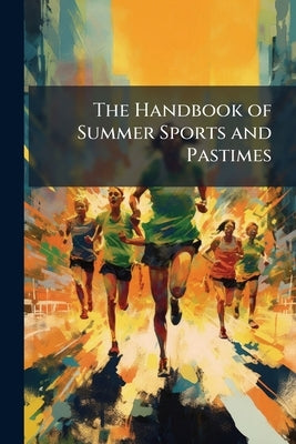 The Handbook of Summer Sports and Pastimes by Anonymous