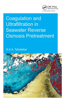 Coagulation and Ultrafiltration in Seawater Reverse Osmosis Pretreatment by Tabatabai, S. Assiyeh Alizadeh