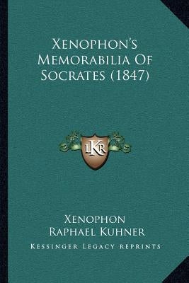 Xenophon's Memorabilia Of Socrates (1847) by Xenophon