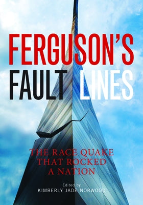 Ferguson's Fault Lines: The Race Quake That Rocked a Nation by Norwood, Kimberly Jade