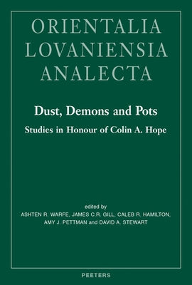 Dust, Demons and Pots: Studies in Honour of Colin A. Hope by Warfe, Ar