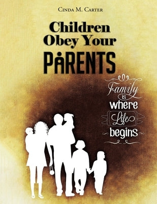 Children Obey your Parents: Honor your Father and Mother by M. Carter, Cinda