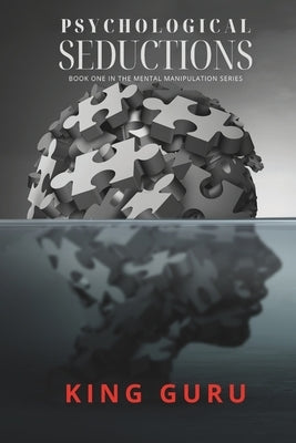 Psychological Seductions: Book One in the Mind Manipulation Series by Guru, King
