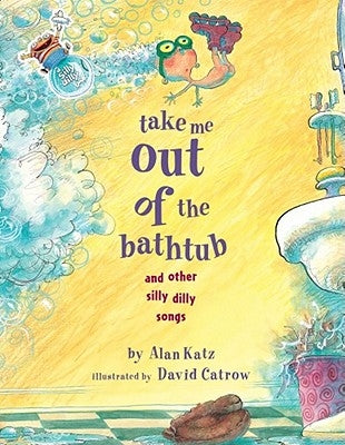 Take Me Out of the Bathtub and Other Silly Dilly Songs by Katz, Alan