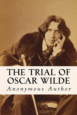 The Trial of Oscar Wilde by Author, Anonymous
