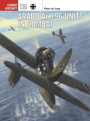 Arado AR 196 Units in Combat by Jong, Peter De