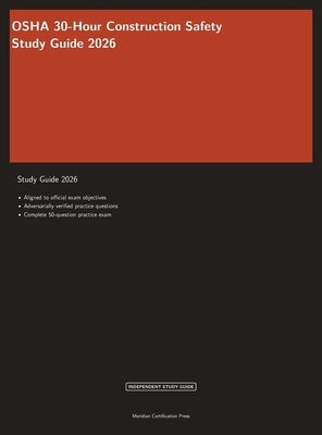 OSHA 30-Hour Construction Safety Study Guide 2026: Complete Exam Prep with Practice Questions and Safety Standards Review by Meridian Certification Press