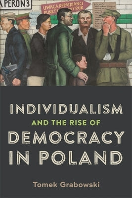 Individualism and the Rise of Democracy in Poland by Grabowski, Tomek
